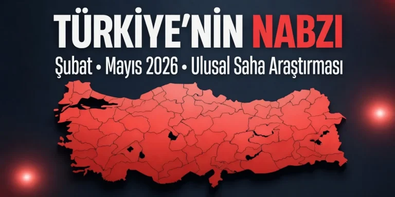 Şubat · Mayıs 2026 · Ulusal Saha Araştırması